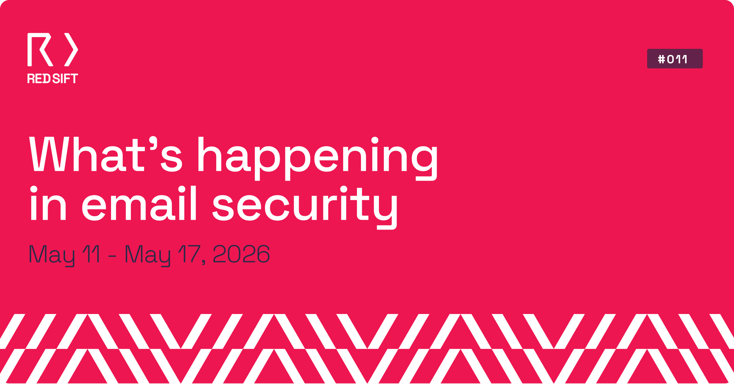 Email Security Weekly issue #011 for May 11 - May 17, 2026. Key email security developments from Red Sift.
