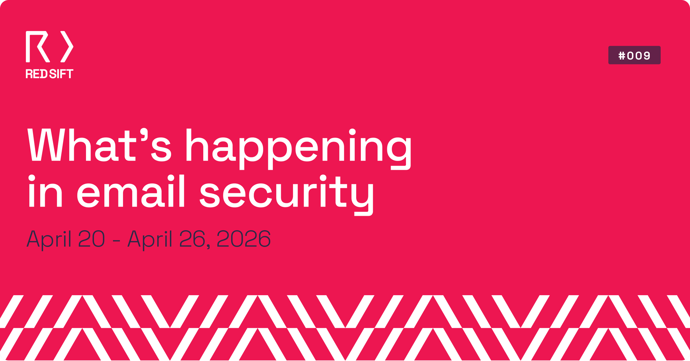 Email Security Weekly issue #009 for April 20 - April 26, 2026. Key email security developments from Red Sift.