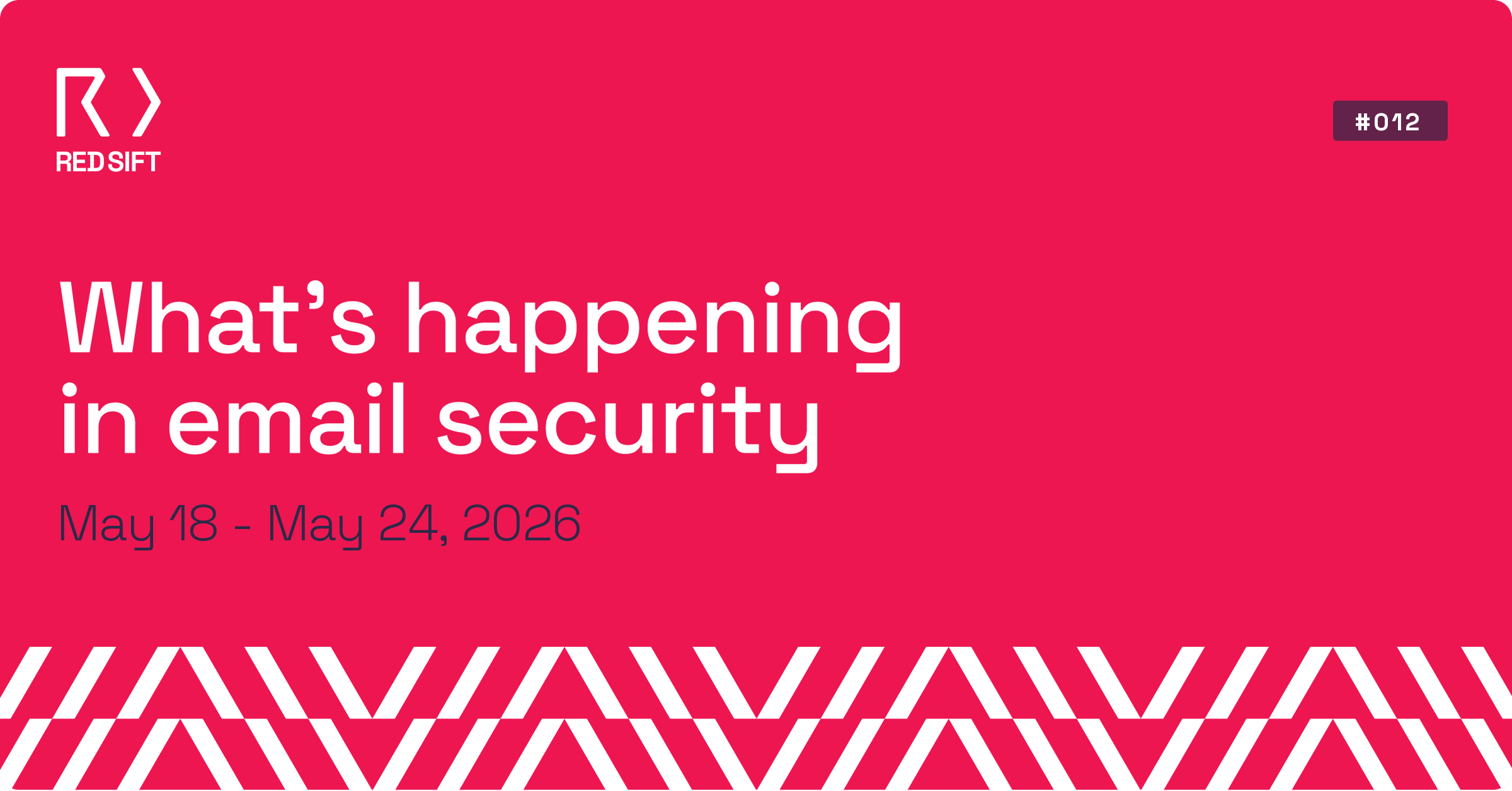 Email Security Weekly issue #012 for May 18 - May 24, 2026. Key email security developments from Red Sift.