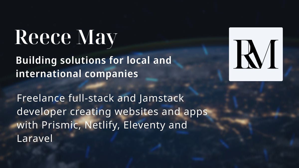 Reece May Freelance Developer Jamstack, Laravel, Headless CMS