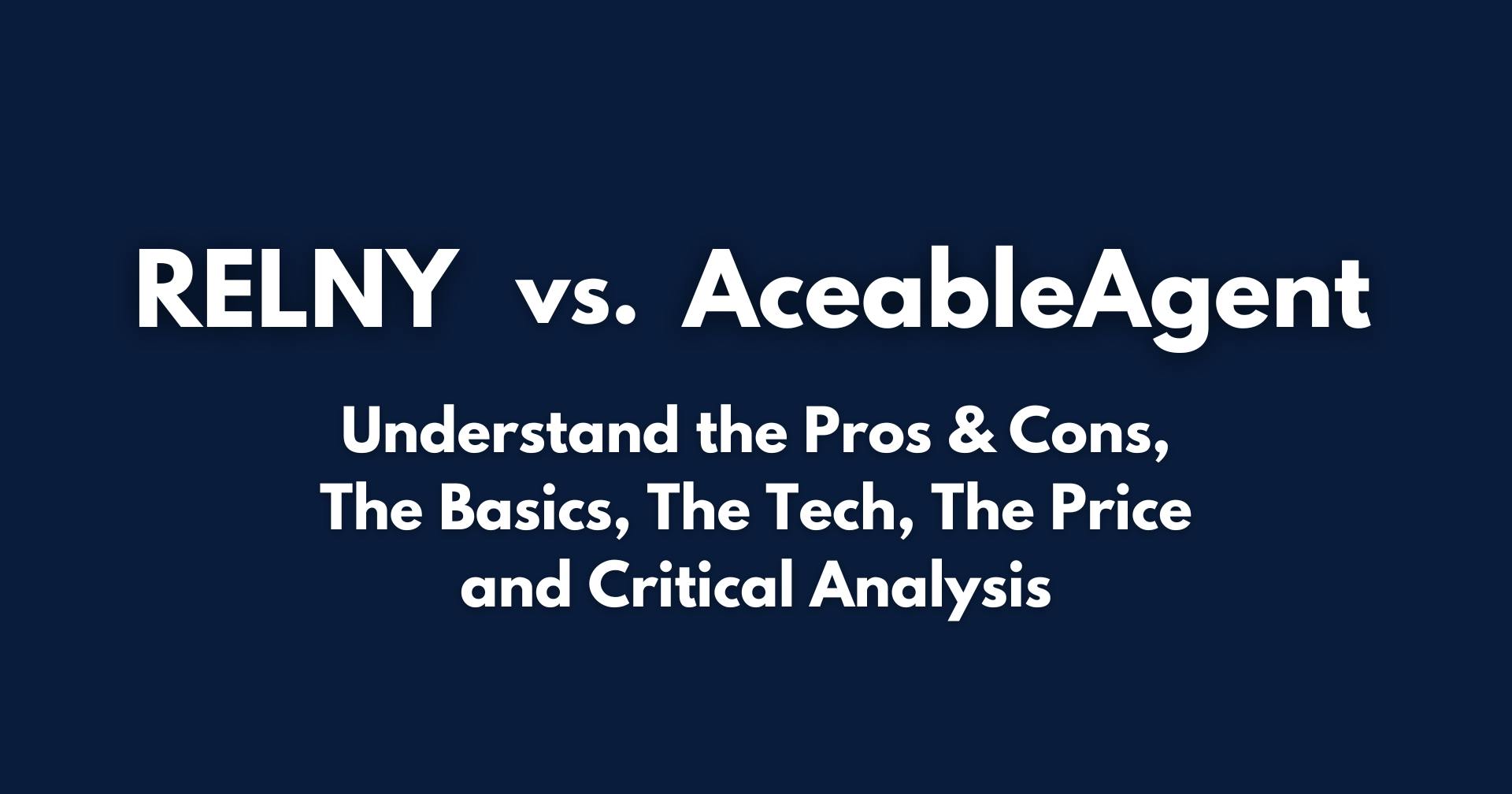 RELNY vs. AceableAgent Pros & Cons, Basics, Tech, Price, Critical Analysis