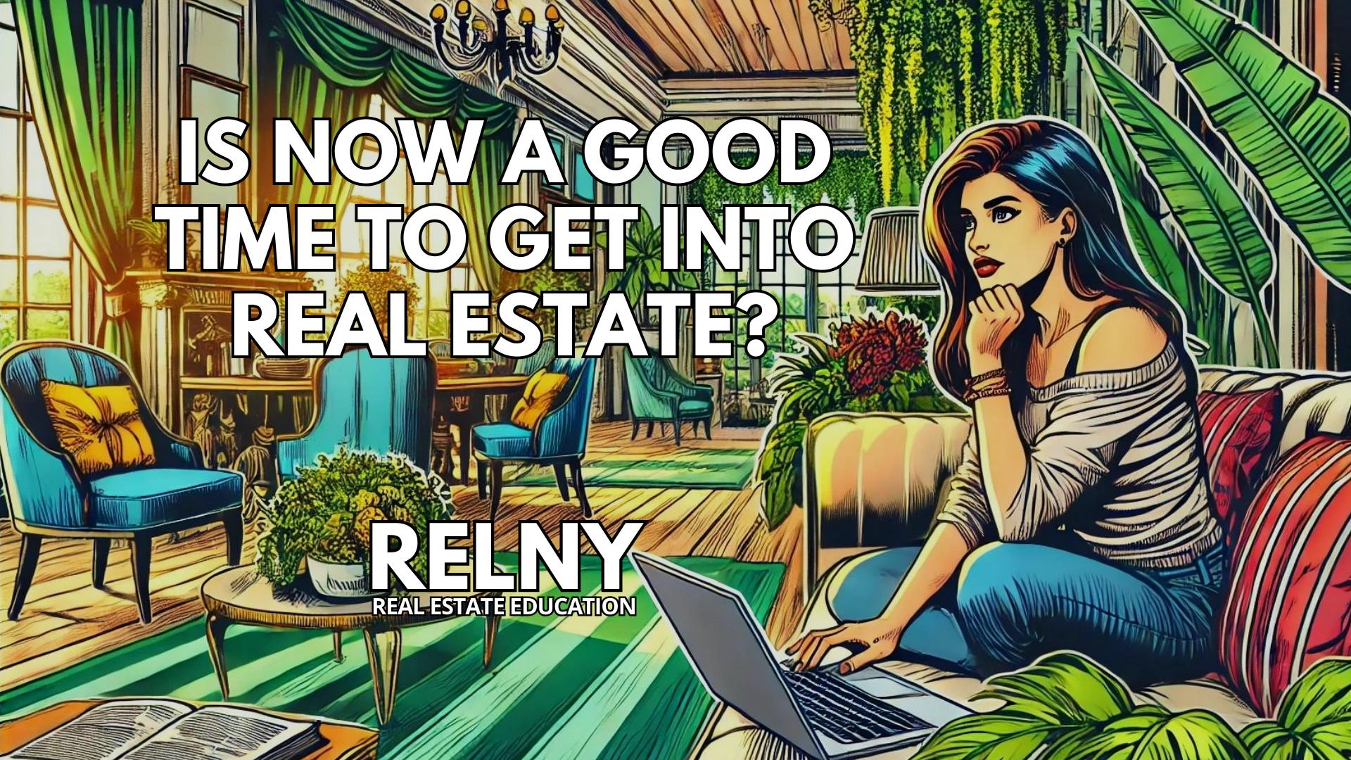 Is Now a Good Time to Get Into Real Estate? RELNY