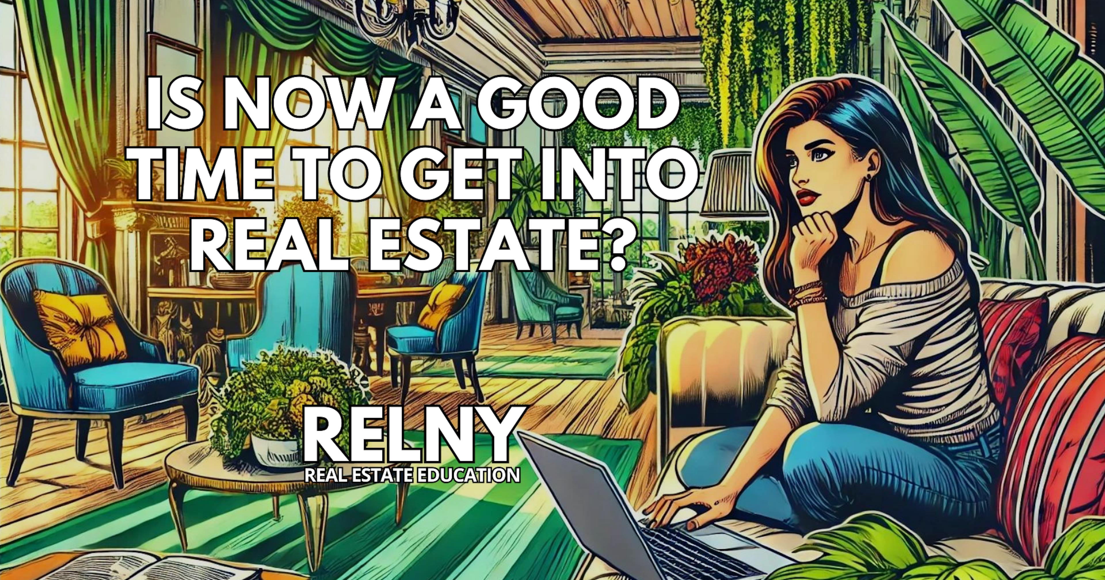 Is Now a Good Time to Get Into Real Estate? RELNY