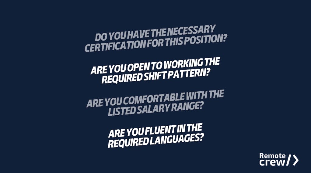 Graphic with four pre-screening questions in bold white text on a dark blue background:

Do you have the necessary certification for this position?

Are you open to working the required shift pattern?

Are you comfortable with the listed salary range?

Are you fluent in the required languages?
The Remote Crew logo appears in the bottom right corner.