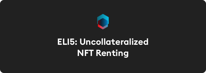 Explain Like I'm Five: Uncollateralized NFT Renting