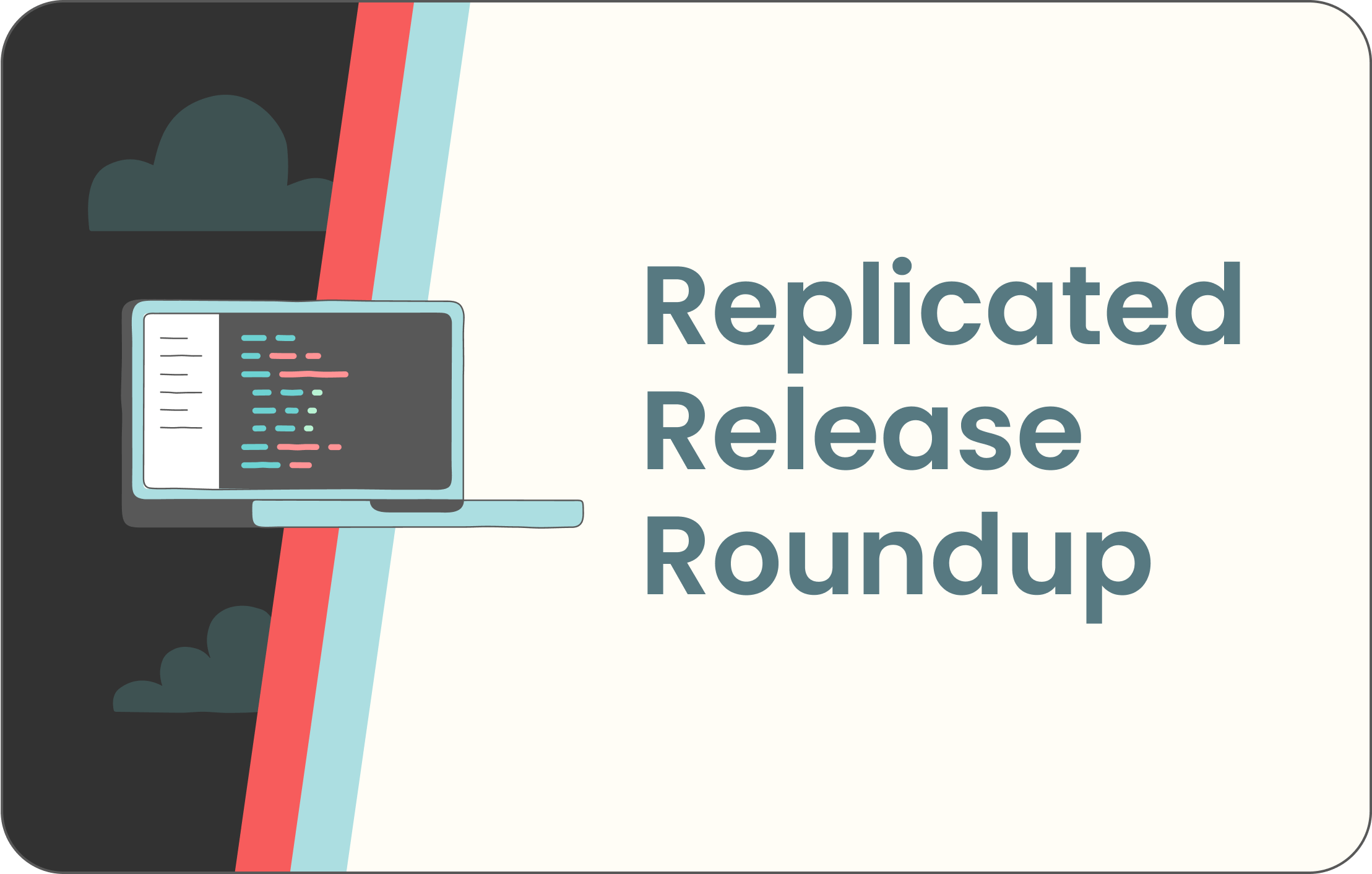 Replicated Recent Release Highlights: February 2022