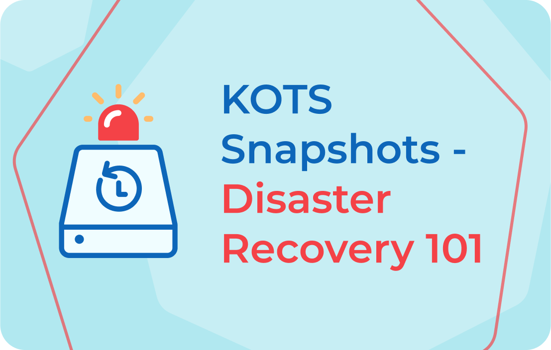 KOTS Snapshots – Disaster Recovery 101