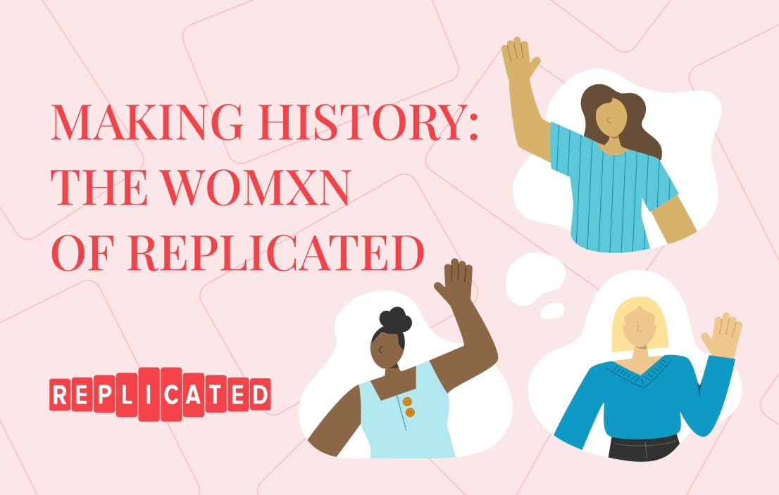 Making History: The Womxn of Replicated