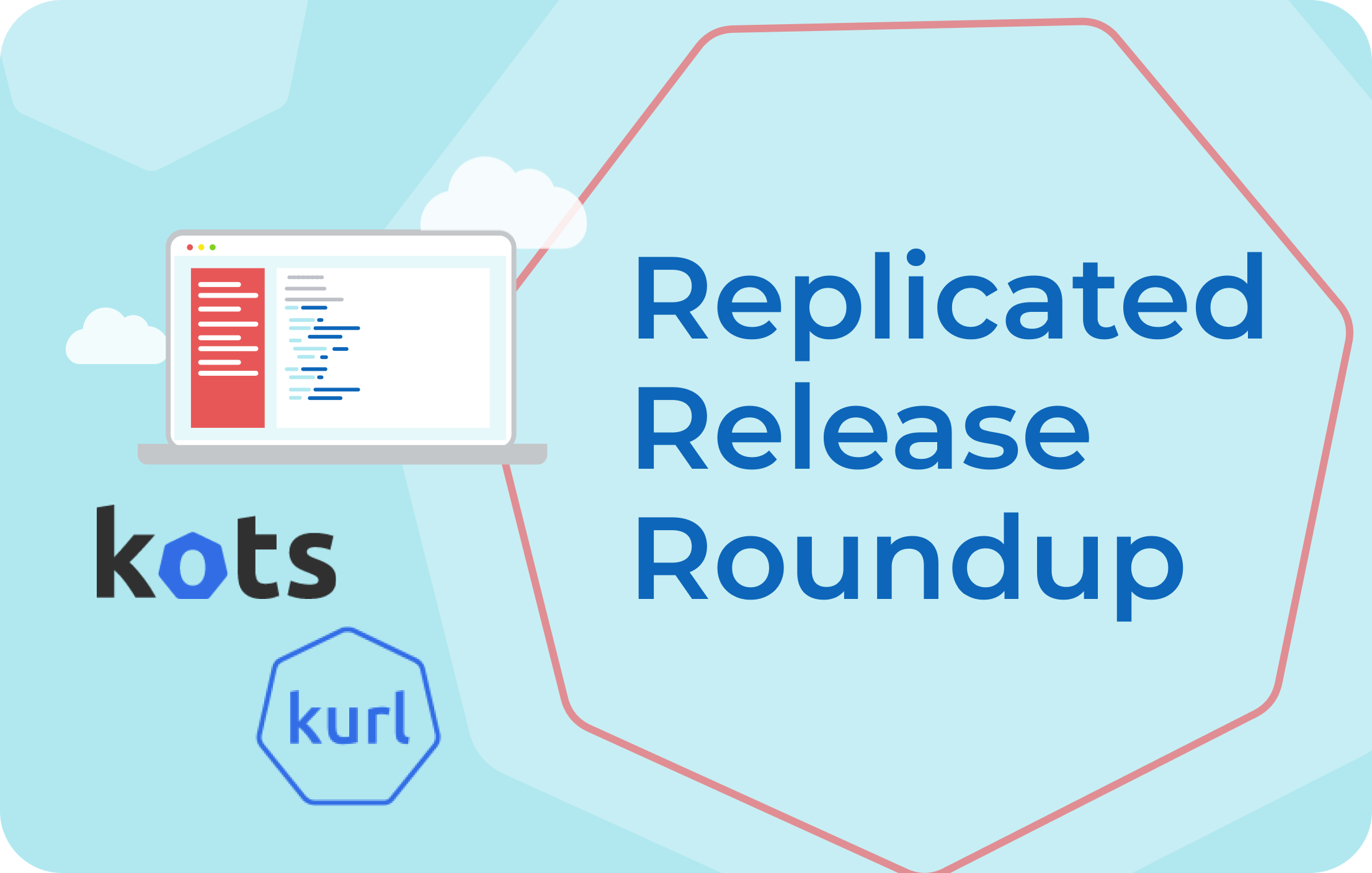 Replicated Recent Release Highlights: May 2021