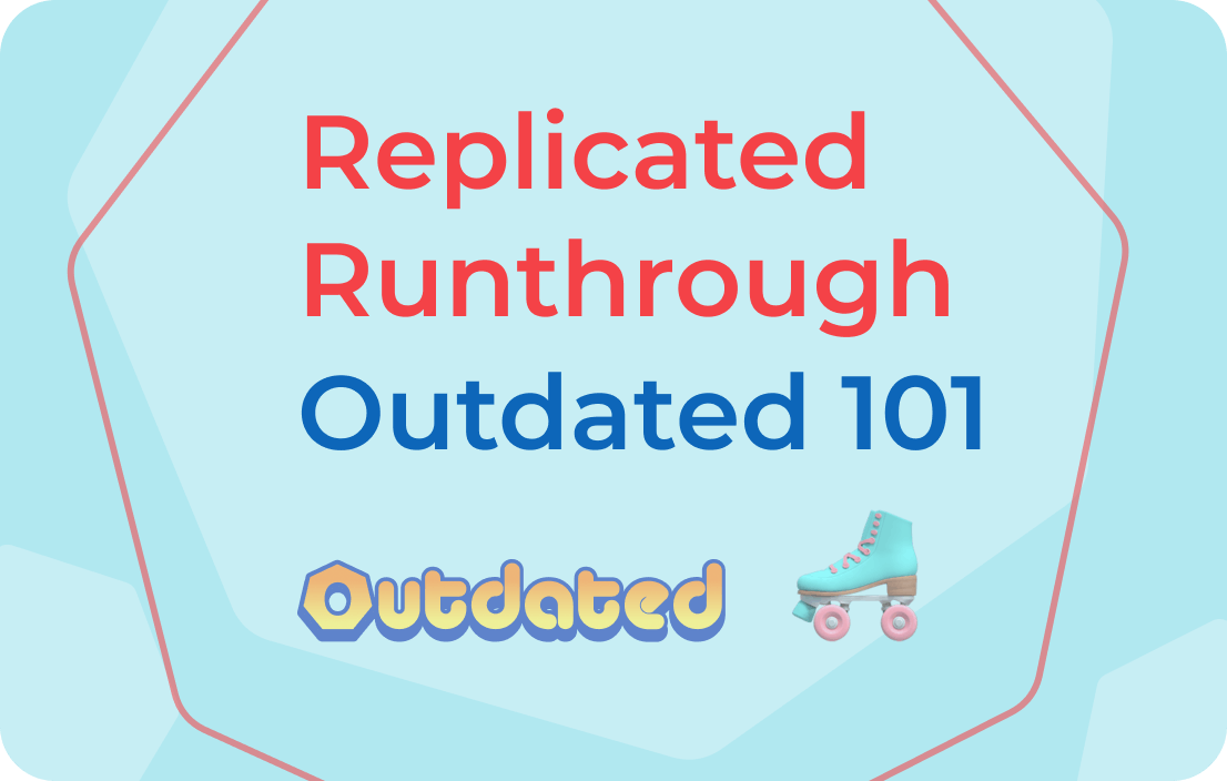 Replicated Runthrough: Outdated 101