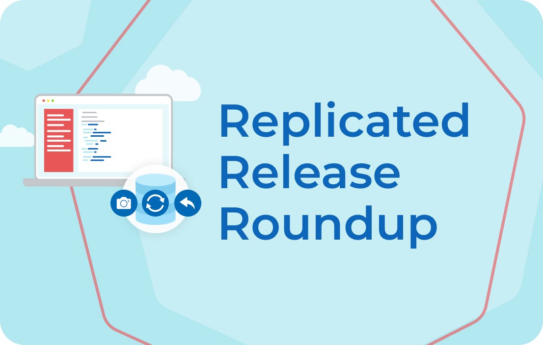 Replicated’s Recent Release Highlights: March 2021