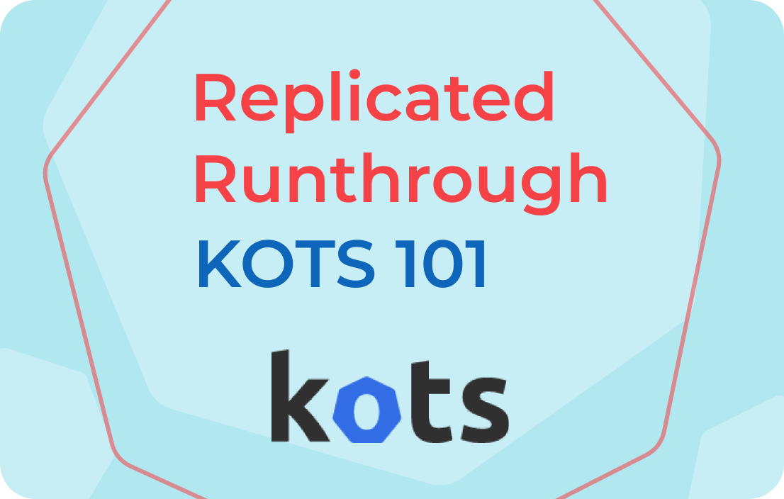 Replicated Runthrough: KOTS 101