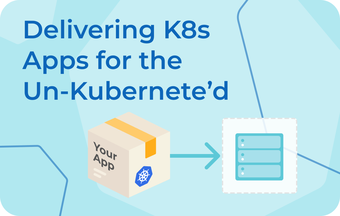 delivering kubernetes apps for non-kubernetes users