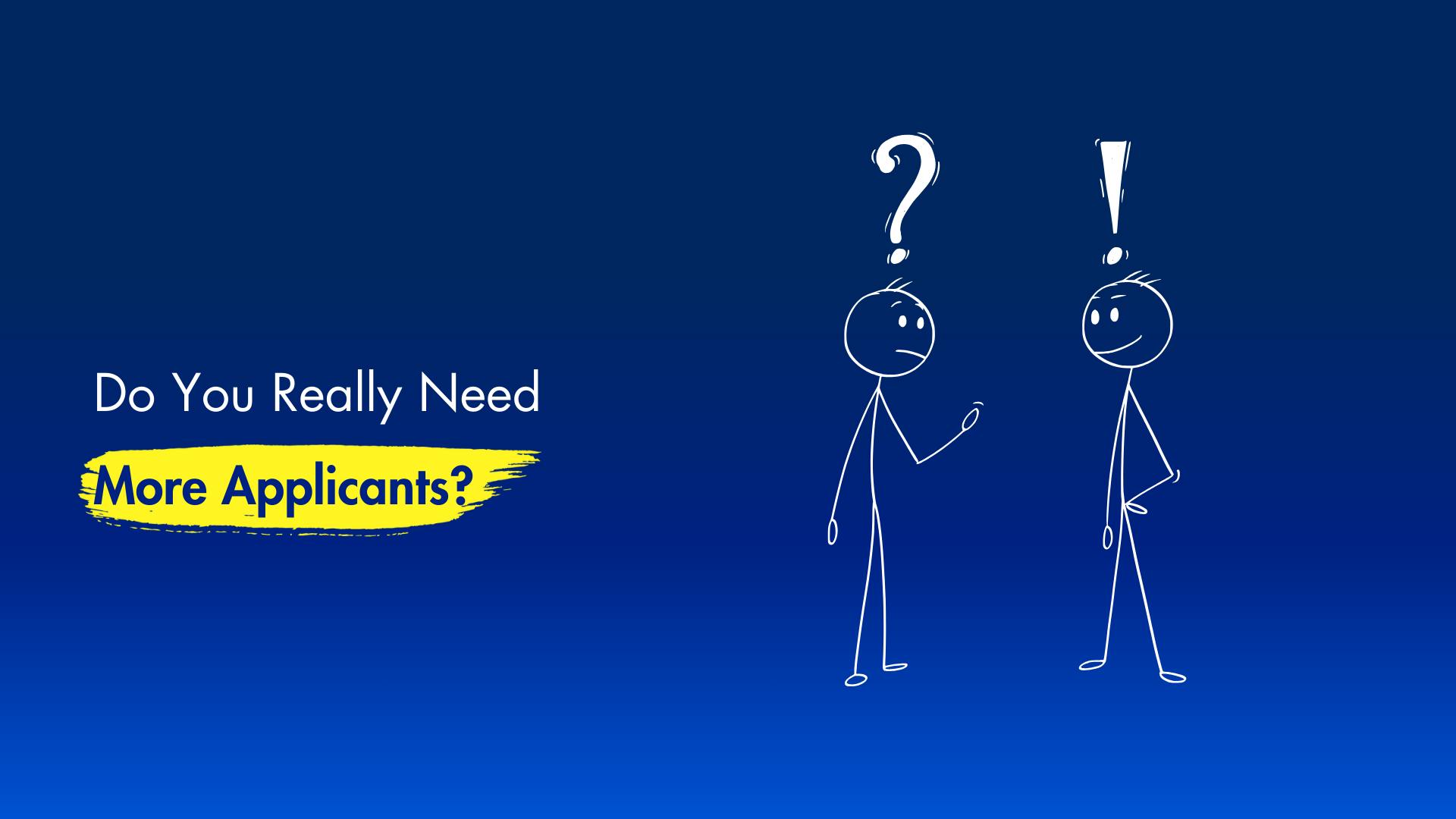 A cover image for a post that questions whether your recruitment marketing really needs to focus on attracting more applicants