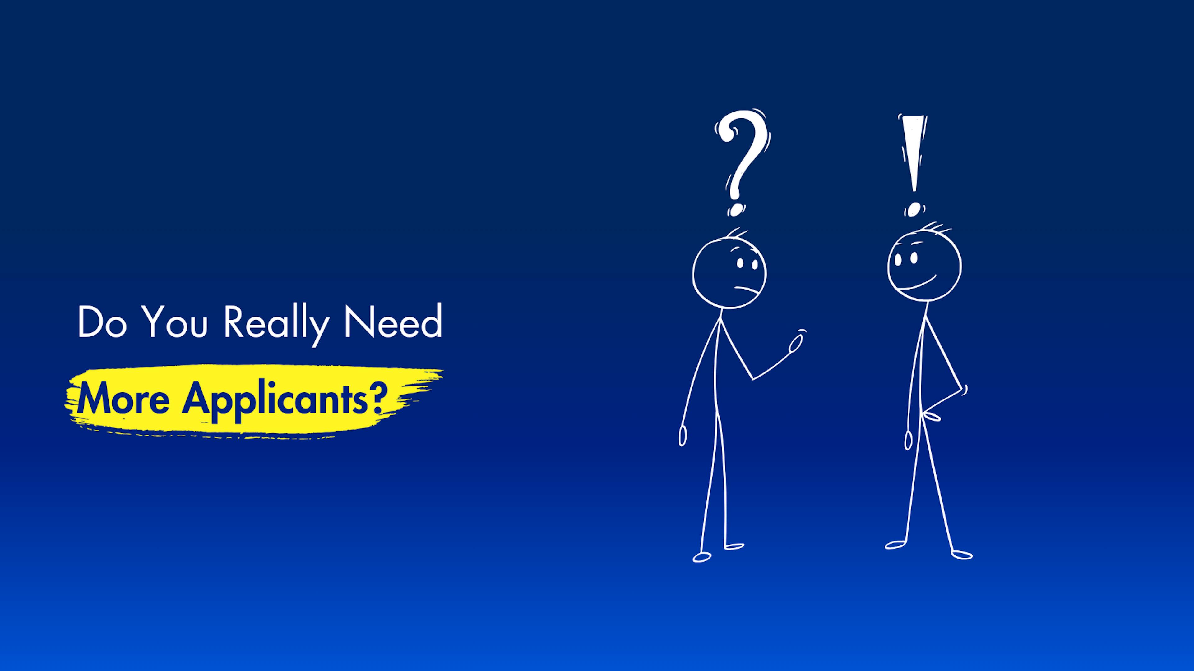 A cover image for a post that questions whether your recruitment marketing really needs to focus on attracting more applicants