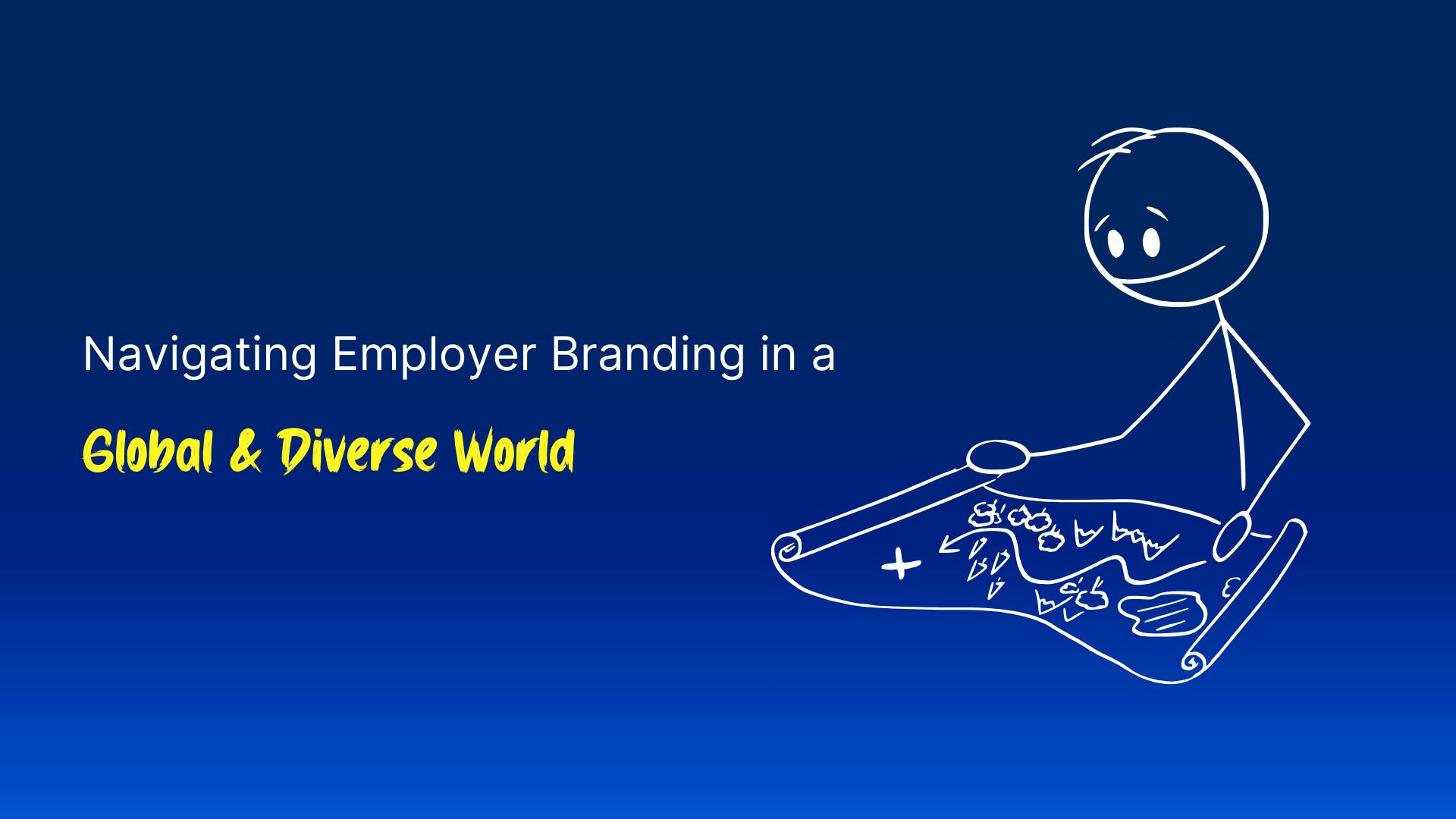 Cover image for a post about navigating employer branding in a global and diverse world.