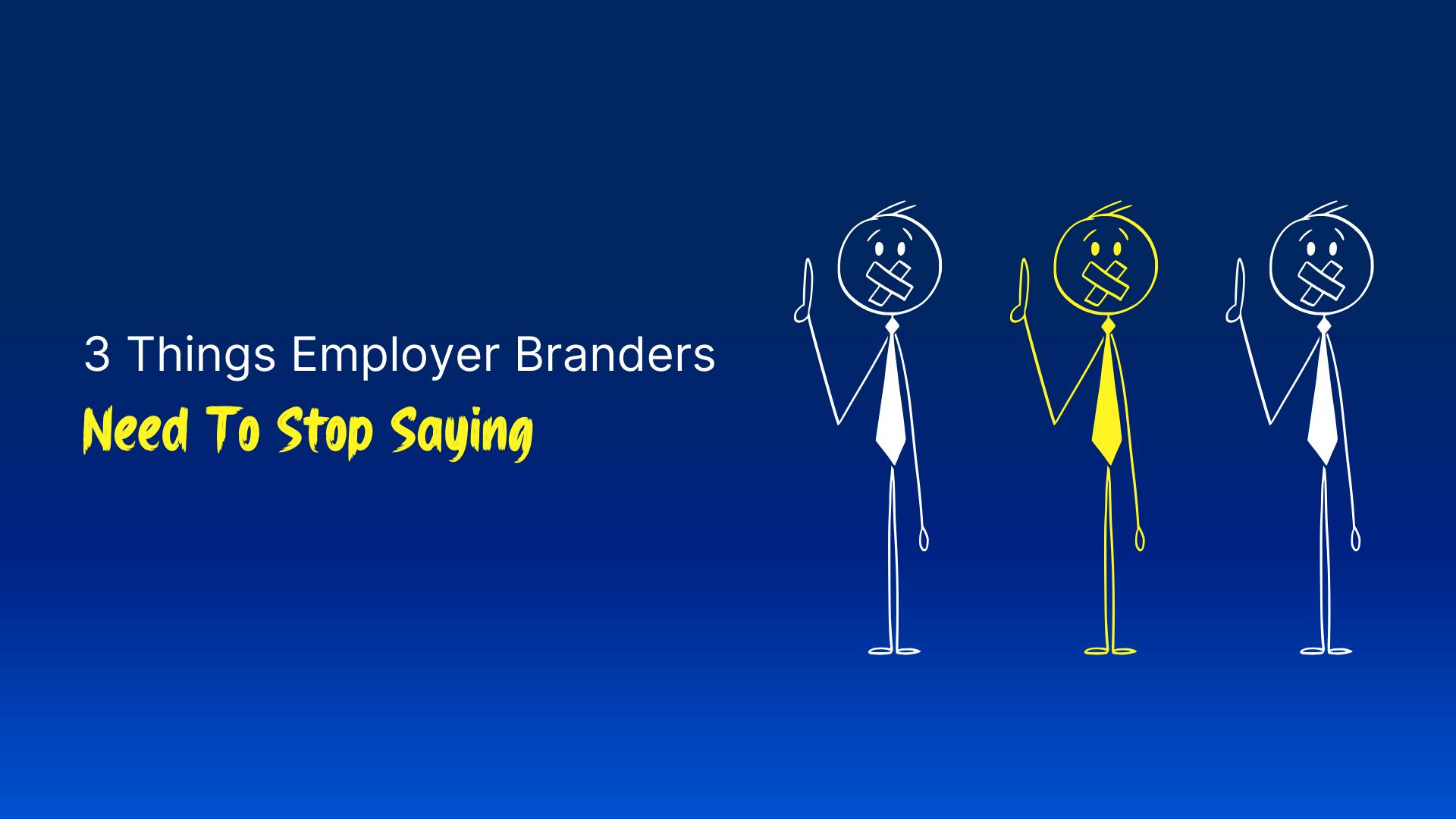 Post cover image for 3 things employer branders need to stop saying