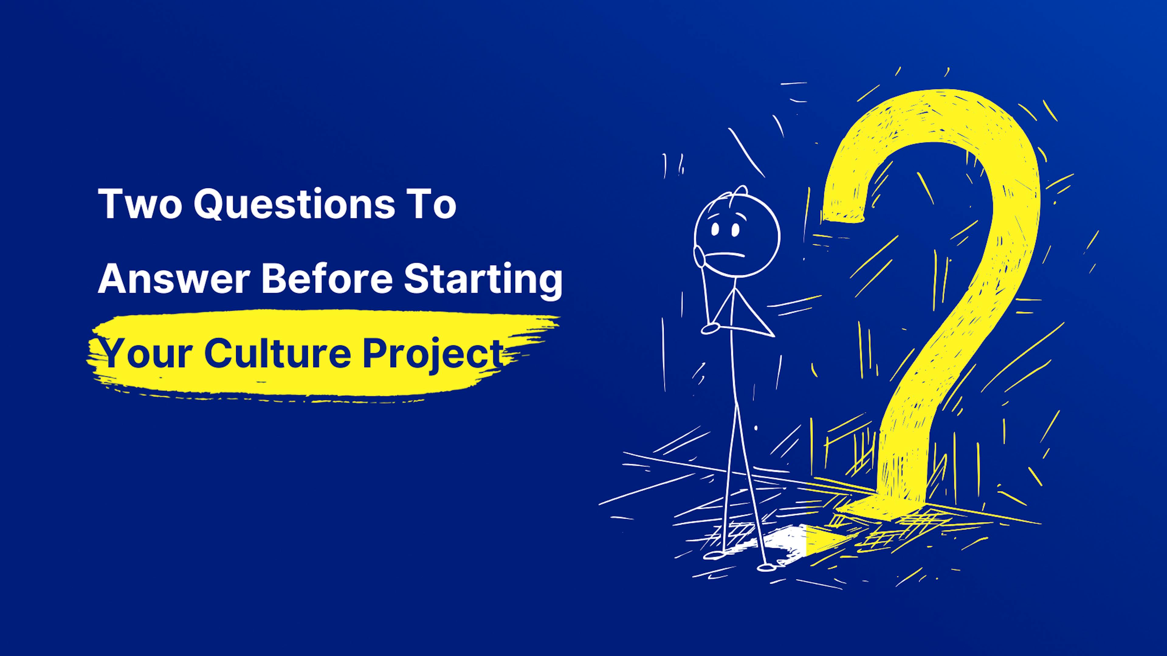 Questions to ask before starting your culture project