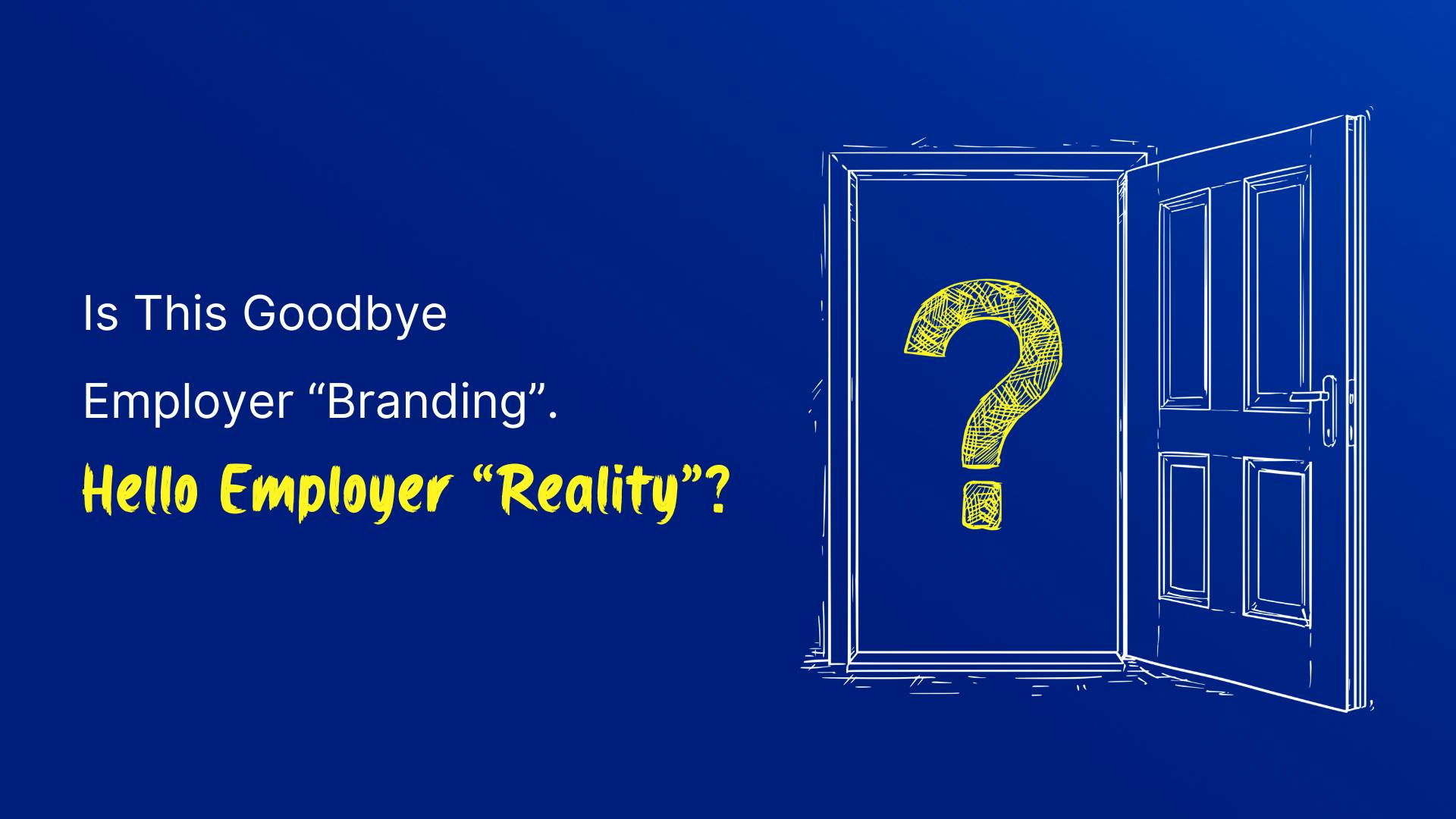 Bye Employer Branding. Hello Employer Reality
