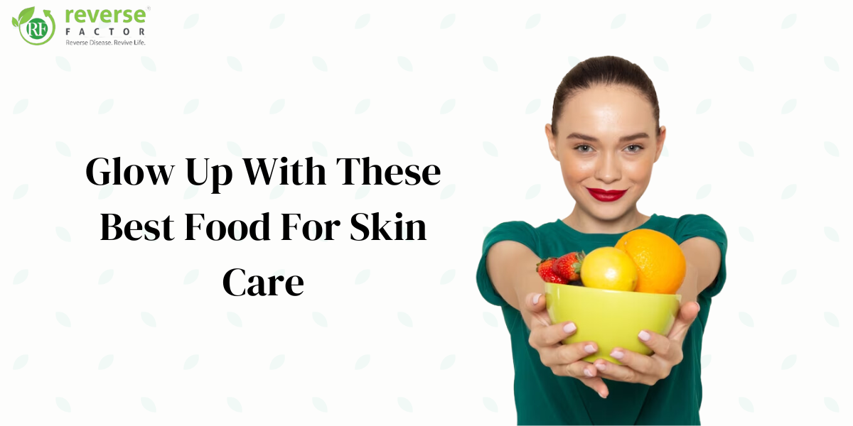 Glow Up With These Top 18 Best Food For Skin Care