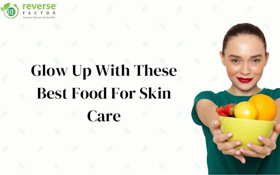 Glow Up With These Top 18 Best Food For Skin Care - blog poster