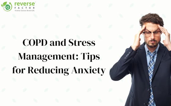 COPD and Stress Management: Tips for Reducing Anxiety - blog poster