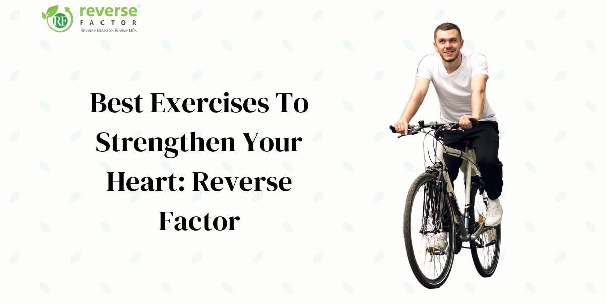 5 Best Exercises To Strengthen Your Heart: Reverse Factor - blog poster