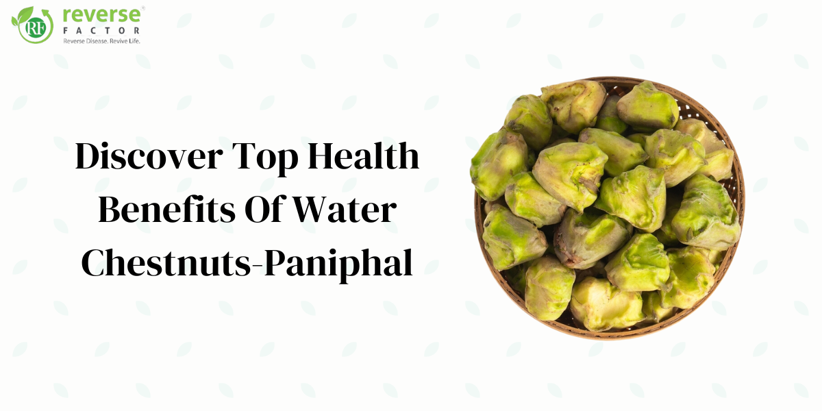 Discover Top 15 Health Benefits Of Water ChestnutsPaniphal