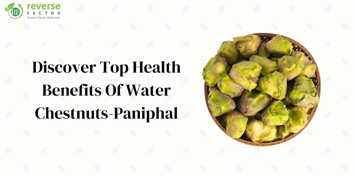 Discover Top 15 Health Benefits Of Water Chestnuts-Paniphal - blog poster