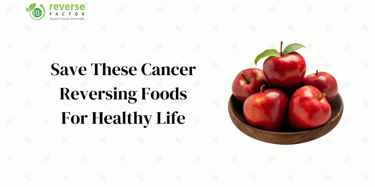 Save These Cancer Reversing Foods For Healthy Life - blog poster