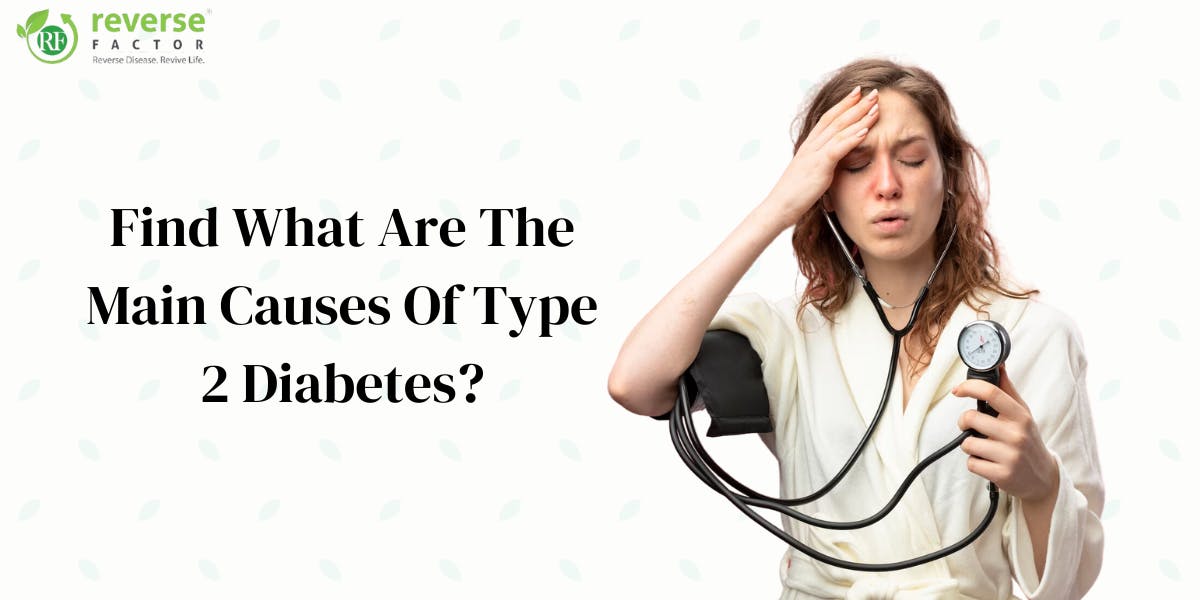 Find What Are The Main Causes Of Type 2 Diabetes? [2023] - blog poster