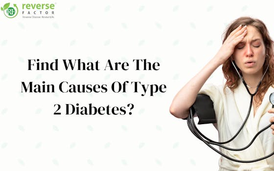Find What Are The Main Causes Of Type 2 Diabetes? [2023] - blog poster