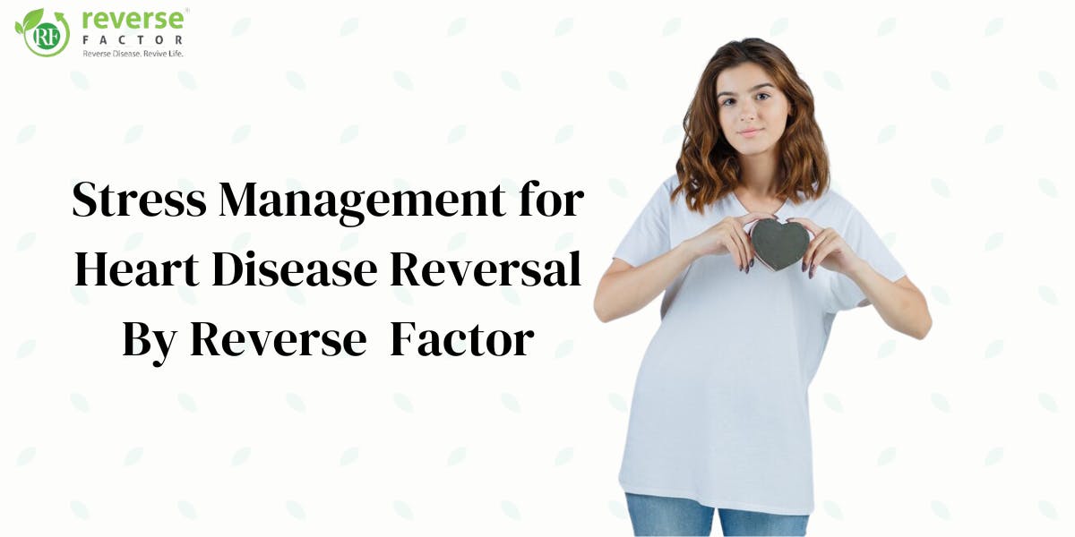 Stress Management for Heart Disease Reversal By Reverse  Factor