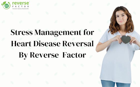 Stress Management for Heart Disease Reversal By Reverse  Factor