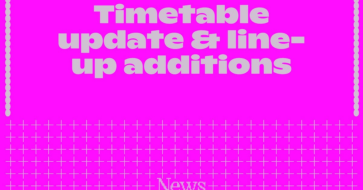 Timetable update & line-up additions