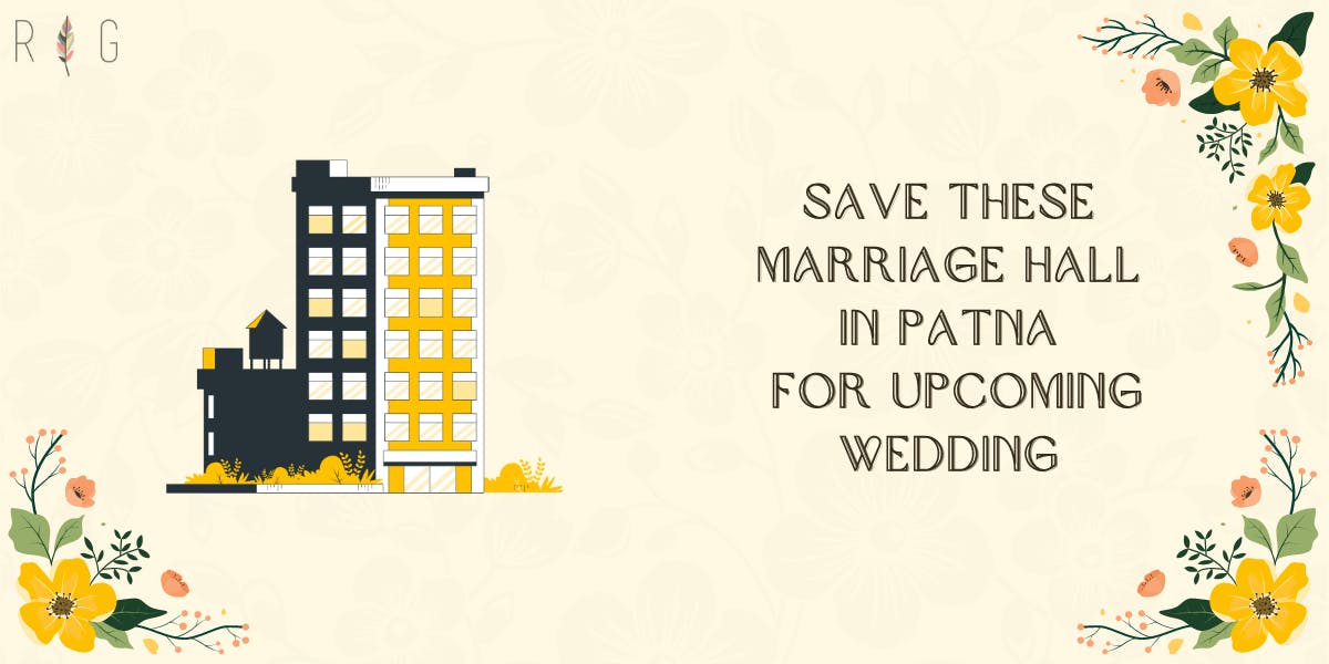 Save These Marriage Hall In Patna For Upcoming Wedding