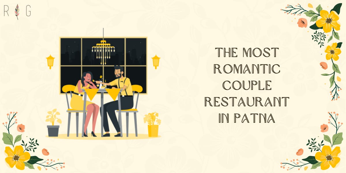 The Most Romantic Couple Restaurants in Patna You Should Know About - blog posters