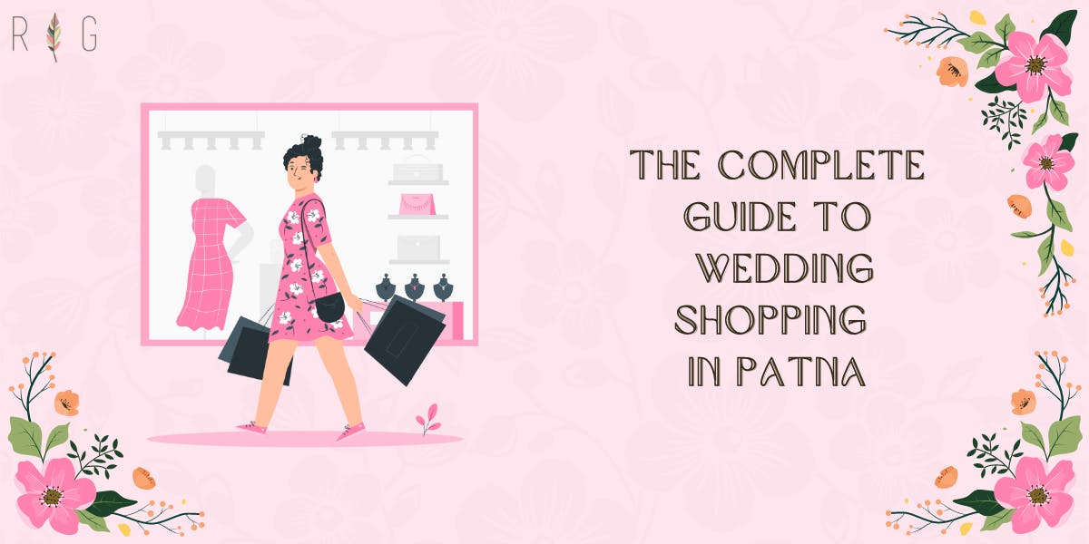 The Complete Guide To Wedding Shopping In Patna : Blog Poster