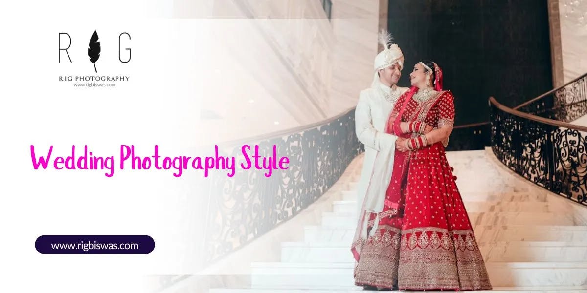 Wedding Photography Style: The Ultimate Guidelines