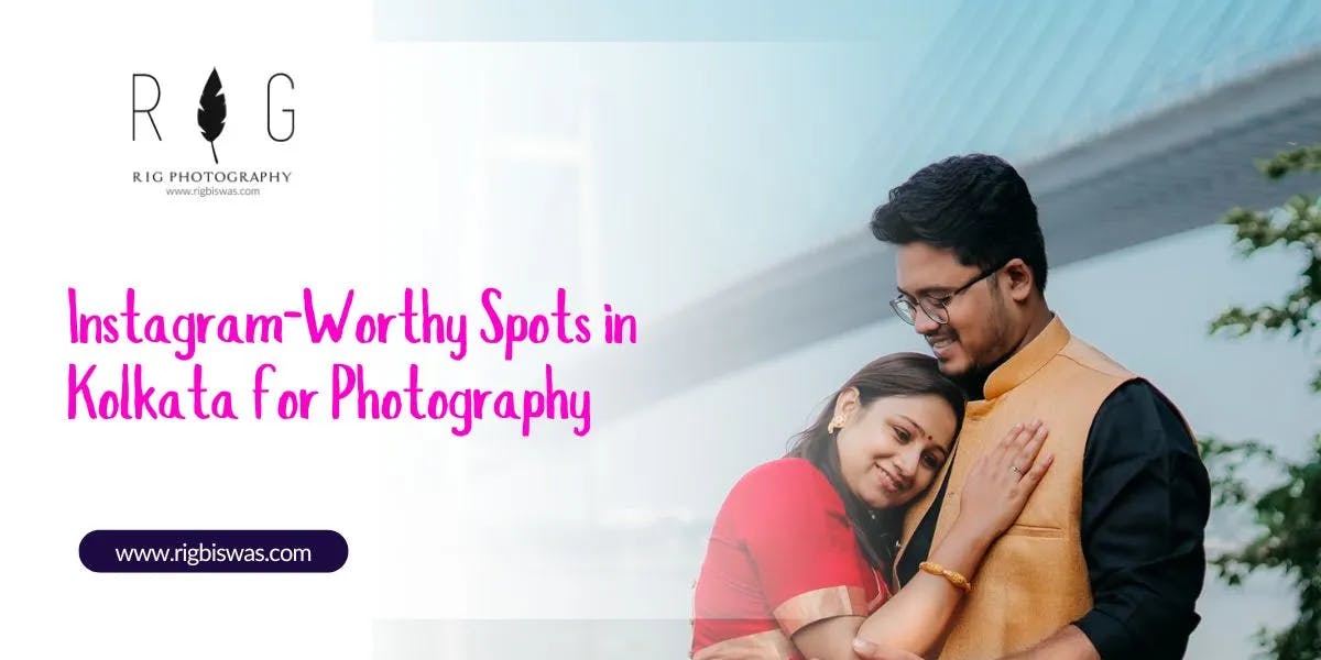 Instagram-Worthy Spots in Kolkata for Photography