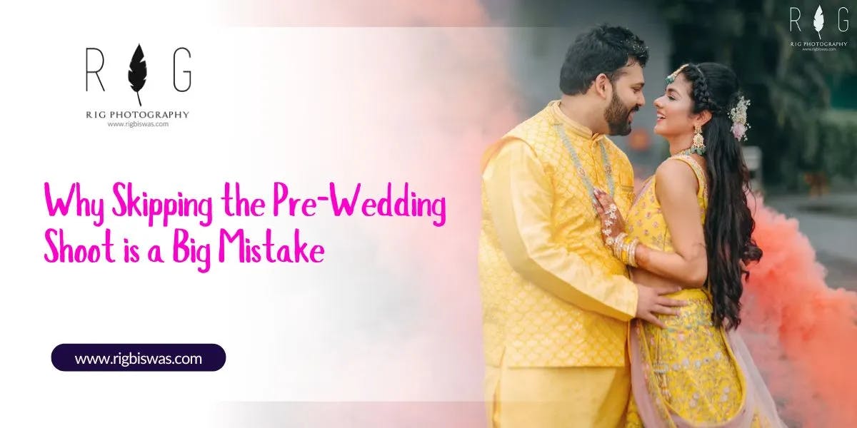 Why Skipping the Pre-Wedding Shoot is a Big Mistake