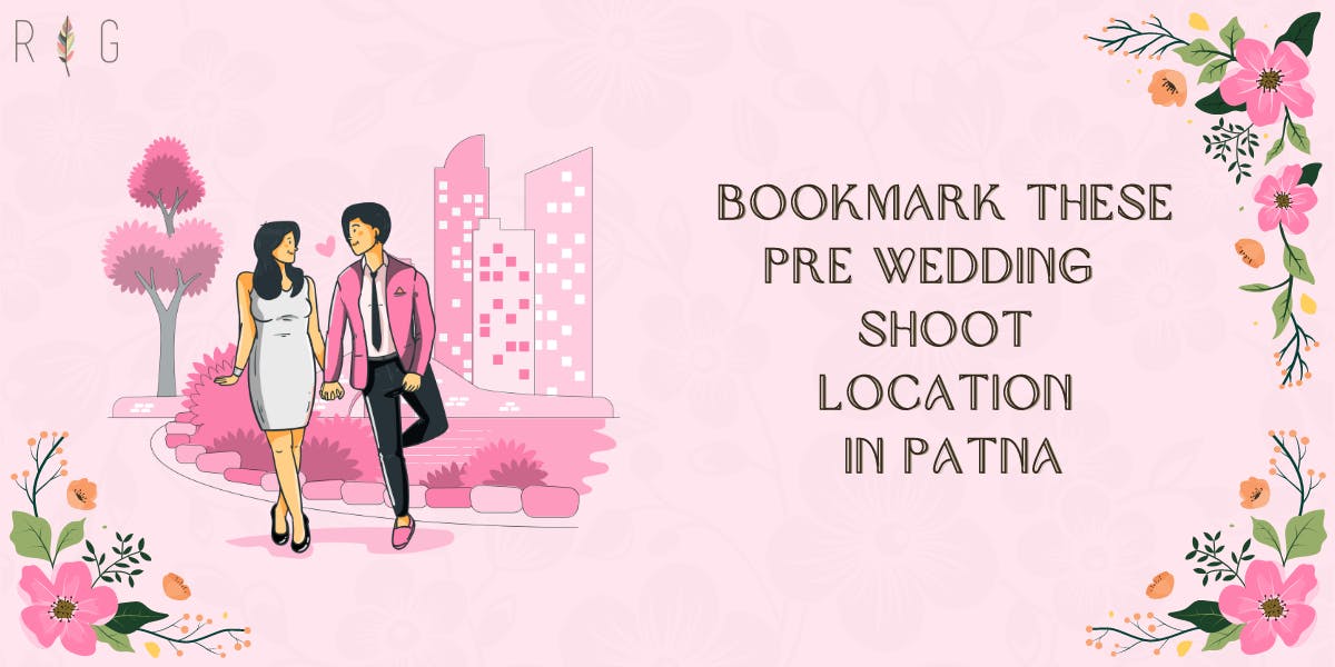 Bookmark These Pre-Wedding Shoot Location In Patna - blog poster
