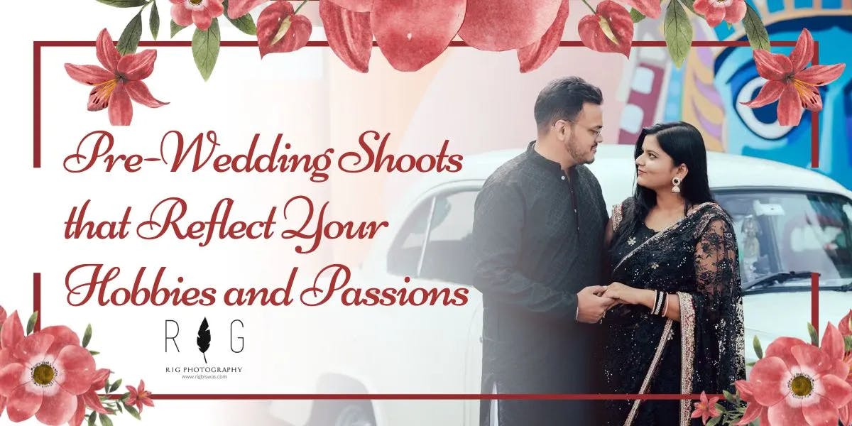 Pre-Wedding Shoots that Reflect Your Hobbies and Passions