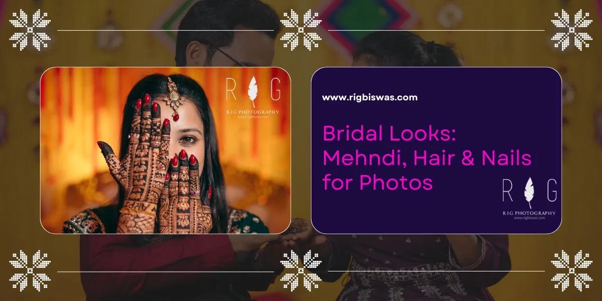 Bridal Looks: Mehndi, Hair & Nails for Photos