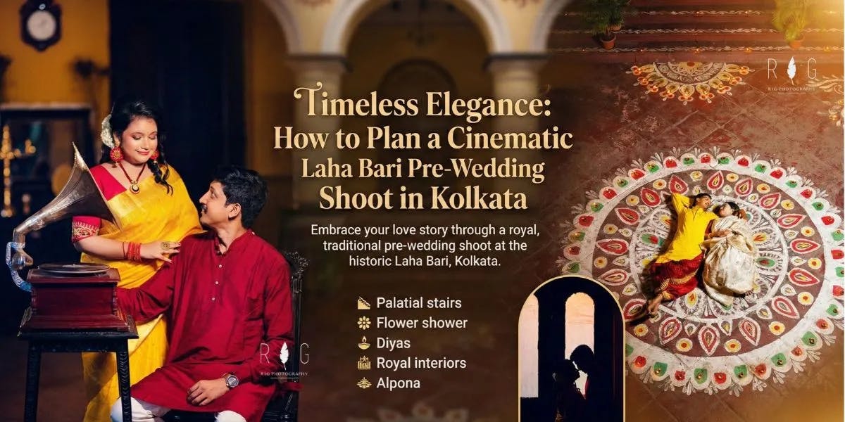 How to Plan a Cinematic Laha Bari Pre-Wedding Shoot in Kolkata