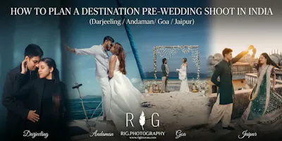 How to Plan a Destination Pre-Wedding Shoot (Darjeeling / Andaman / Goa / Jaipur)