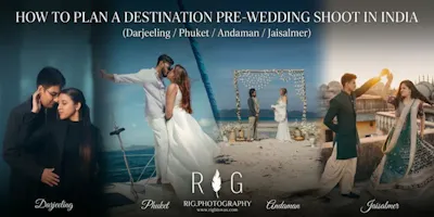 How to Plan a Destination Pre-Wedding Shoot (Darjeeling / Andaman / Phuket, Thailand / Jaisalmer)