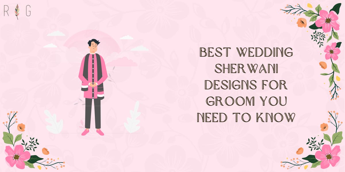 Best Wedding Sherwani Designs For Groom You Need To Know - blog poster