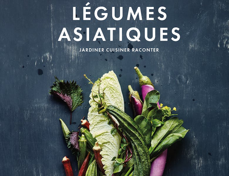 Livre Légumes asiatiques: jardiner, cuisiner, raconter