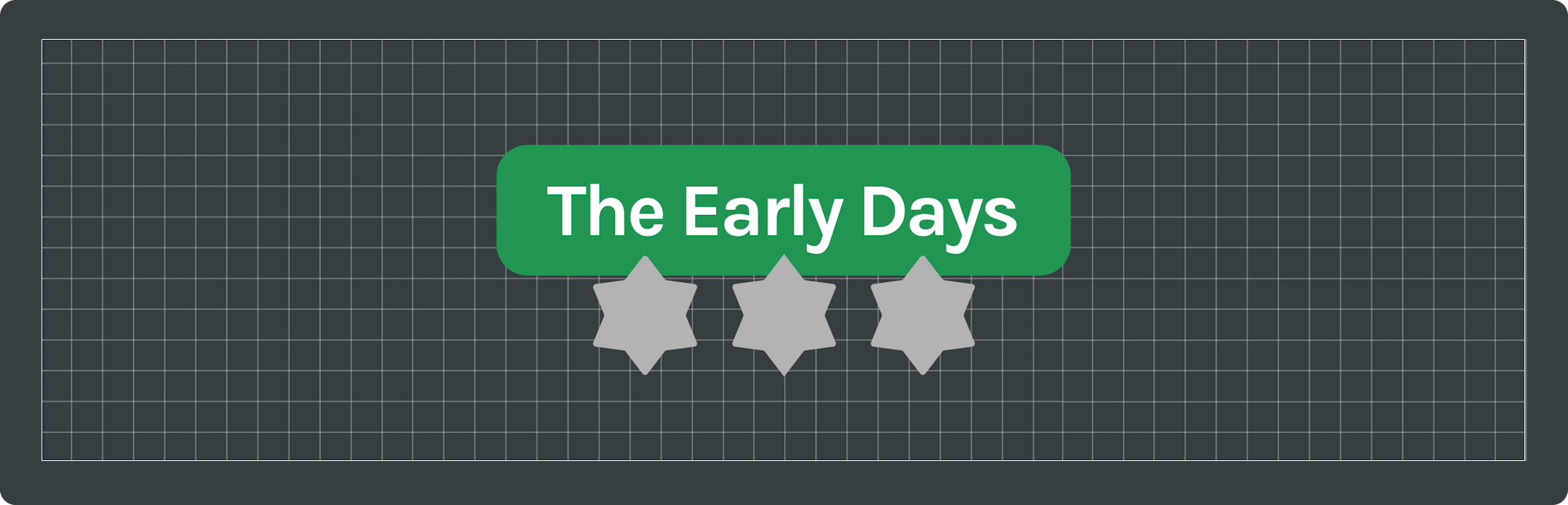 text saying "the early days" with three grey stars